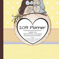 2019 Planner Organize Your Weekly, Monthly, & Daily Agenda: Features Year at a Glance Calendar, 