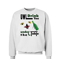 TooLoud Owl Drink You Under the Table Sweatshirt - White - Large