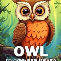 Owl Coloring Book For Kids: +40 Fun And Easy Drawings Of Cute Owl To Color For Kids, Boys And Girls 