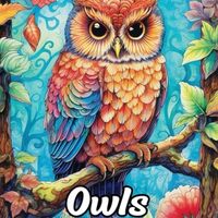 Owls Coloring Book: Owls Coloring Page - Wise Owls for Mystical Coloring Sessions