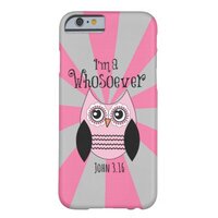 Christian Quote: I'm a Whosoever with Pink Owl Barely There iPhone 6 Case