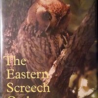 The Eastern Screech Owl: Life History, Ecology, and Behavior in the Suburbs and Countryside (W L MOO