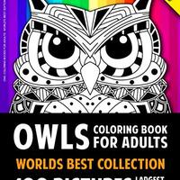 Owl Coloring Books For Adults World's Best Edition: 100 Amazing Owl Colouring Book Pictures For