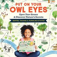 Put On Your Owl Eyes: Open Your Senses & Discover Nature’s Secrets; Mapping, Tracking &