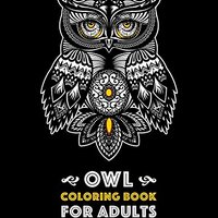 Owl Coloring Book for Adults: Complex Designs For Stress Relief; Detailed Images Of Owls For Meditat