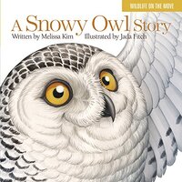 A Snowy Owl Story (Wildlife on the Move)