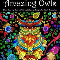 Coloring Book for Adults: Amazing Owls: Owls Coloring Book with Stress Relieving Designs for Adults 