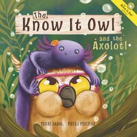 The Know It Owl and the Axolotl