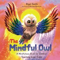 The Mindful Owl: A Mindfulness Book for Children Teaching Inner Calm