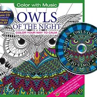 Owls Of The Night Adult Coloring Book With Bonus Relaxation Music CD Included: Color With Music