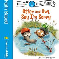 Otter and Owl Say I'm Sorry: Level 1 (I Can Read! / Otter and Owl Series Book 4)