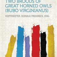 The Postnatal Development of Two Broods of Great Horned Owls (Bubo Virginianus)