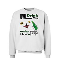 TOOLOUD Owl Drink You Under the Table Sweatshirt - White - Medium