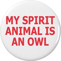 My Spirit Animal is an Owl 2.25” Large Pinback Button Pin