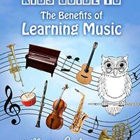 Kids Guide to the Benefits of Learning Music (Mother Owl Books)