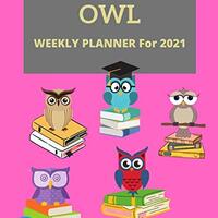 Owl Weekly Planner For 2021: Ideal owl themed gifts for women | 226 Pages 8.5 x 11 | Planner Calenda
