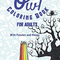 Owl coloring book: With puzzles and mazes to keep you engaged while you patiently color these beauti