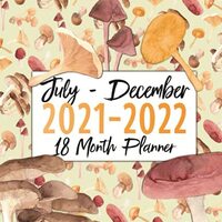 18 Month Planner July - December 2021 - 2022: Weekly Calendar Woodland Cottage Core Owl Mushroom
