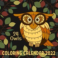 24 Owls Coloring Calendar 2022: Mini Calendar Monthly Planner With Love Kindness Gratitude Happiness