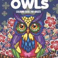 OWLS COLORING BOOK FOR ADULTS: 29 Awesome Owl Illustration Designs with Featuring Wonderful Owls Des