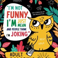 Snarky Owls: A Funny Coloring Book For Adults with Owls and Witty Quotes (For Stress Relief and Rela