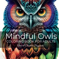 Mindful Owls - Coloring Book For Adults: Featuring Detailed Owl Illustrations and Motivating Quotes 