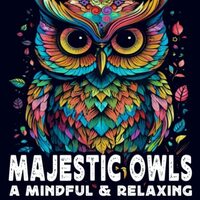 Majestic Owls - A Mindful & Relaxing Coloring Book for Adults: An Adult Coloring Book for Stress