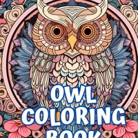Owl Coloring Book: Mandala Owl Designs For Stress Relief And Relaxation