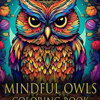 Mindful Owls - Coloring Book For Adults: Stress Relief & Mindfulness - Relaxation & Anxiety