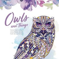 Owls and Things: A Teen and Adult Coloring Book for Relaxation