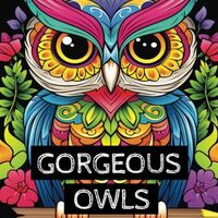 Gorgeous Owls: Bird Coloring Book for Adults