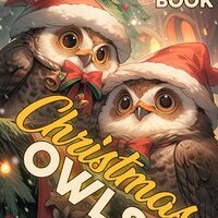 Christmas Owls Coloring Book: Celebrate The Holiday Season with Stunning Illustrations for All Ages 