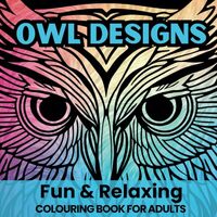 Owl Designs: Fun and Relaxing Colouring Book for Adults