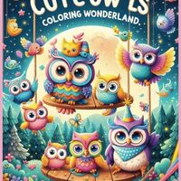 Cute Owls Coloring Wonderland: Whimsical Adventures with Feathered Friends