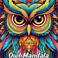 Owl Mandala Coloring Book: Owl Mandala Coloring Page, Intricate Designs for Artistic Joy and Wise Cr