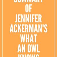 Summary of Jennifer Ackerman's What an Owl Knows