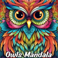 Owls Mandala: Adult Coloring Book with Owls Mandala for Stress Relief and Relaxation