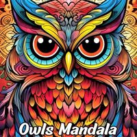 Owls Mandala: Coloring Book for Adults with Owls Mandala for Stress Relief and Relaxation