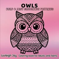 Owls Bold & Easy Geometric Patterns Coloring Book: 40 Beautiful Large Print Zentangle Boho desig