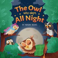 The Owl Who Slept All Night: Moon Diaries of a Sun Loving Owl (The Animal Who...)