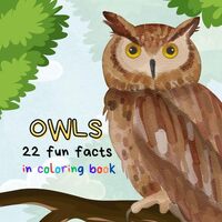 Owls: 22 Fun Facts and Coloring Pages for Kids Ages 4-8