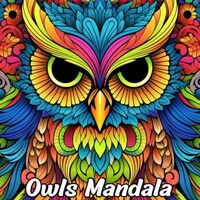 Owls Mandala Coloring Book: Owls Mandala Coloring Page, Enchanting Owl Inspired Art for Tranquility