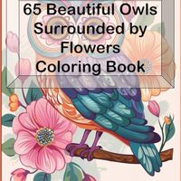 65 Beautiful Owls Surrounded by Flowers Coloring Book