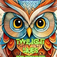 Twilight Hues: An Owl-Themed Coloring Book for Adults