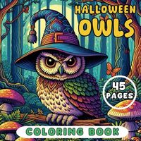 Halloween Owls Coloring Book for Kids and Adults: 45 Pages of Spooky and Adorable Owls to Color for 