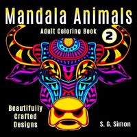 Mandala Animals 2 - Adult Coloring Book - Beautifully Crafted Designs - Cats, Horses, Elephants, Tro