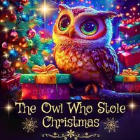 The Owl Who Stole Christmas: A Cute Kids Christmas Book about Friendship and Holiday Magic (Kids Hol