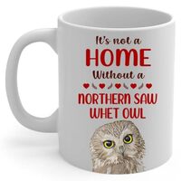 House is Not A Home Without Northern Saw Whet Owl Coffee Mug 11oz White Ceramic Gifts for Owl Lovers