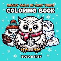 Snowy Owls in Cozy Vibes Coloring Book: A Cozy Coloring Book Featuring Snowy Owls in Relaxing Design
