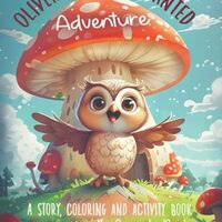 Oliver Owl's Enchanted Adventure: A Story, Coloring and Activity Book